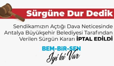 Sendikamızın Açtığı Dava Neticesinde Antalya Büyükşehir Belediyesi Tarafından Verilen Sürgün Kararı İptal Edildi