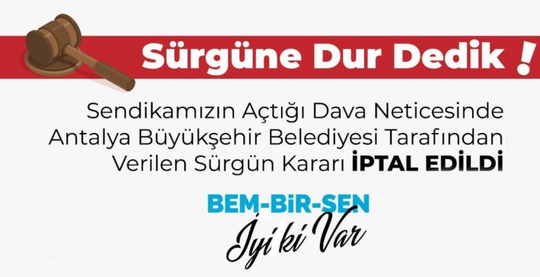 Sendikamızın Açtığı Dava Neticesinde Antalya Büyükşehir Belediyesi Tarafından Verilen Sürgün Kararı İptal Edildi