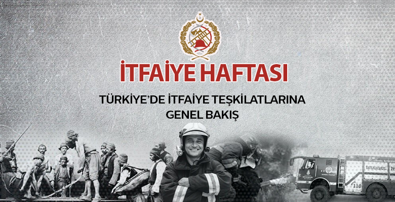 TÜRKİYE’DE İTFAİYE TEŞKİLATLARINA GENEL BAKIŞ