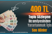 400 TL Toplu Sözleşme İkramiyesi İçin Ne Zamana Kadar Sendika Üyesi Olmalıyım?