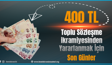 400 TL Toplu Sözleşme İkramiyesi İçin Ne Zamana Kadar Sendika Üyesi Olmalıyım?