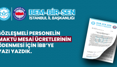 Sözleşmeli Personelin Maktu Mesai Ücretlerinin Ödenmesi İçin İBB’ye Yazı Yazdık.
