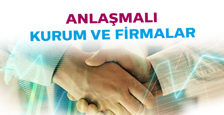 ANLAŞMALI KURUM VE FİRMALAR