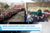 Genel Başkanımız Levent Uslu’nun Muhterem Babası Rahmet-i Rahman’a Kavuştu
