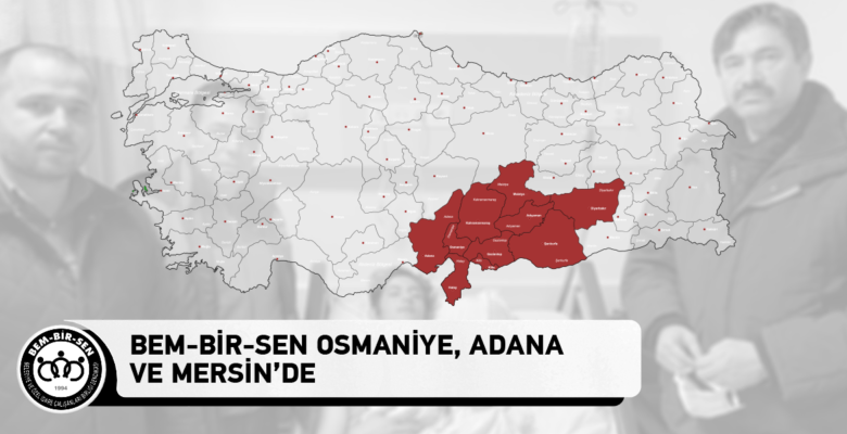 Bem-Bir-Sen Osmaniye, Adana ve Mersin’de