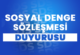 SOSYAL DENGE SÖZLEŞMESİ DUYURUSU SOSYAL DENGE SÖZLEŞMESİ DUYURUSU