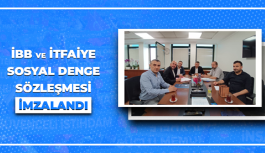 İBB ve İTFAİYE SOSYAL DENGE SÖZLEŞMESİ İMZALANDI