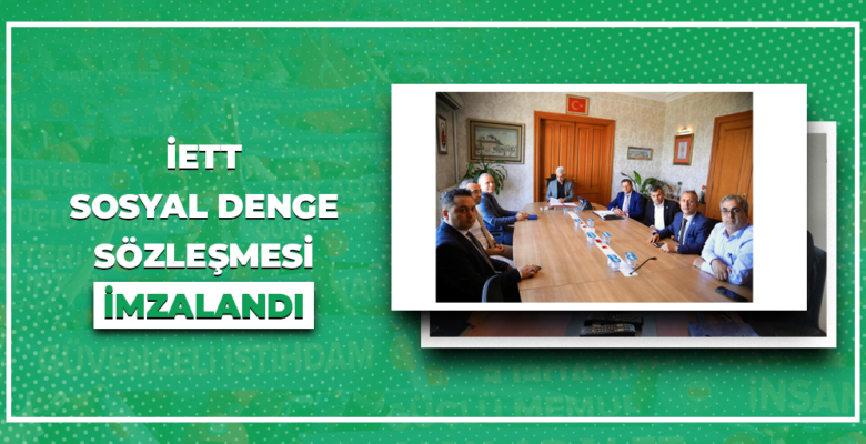 İETT İLE SOSYAL DENGE SÖZLEŞMESİ İMZALANDI