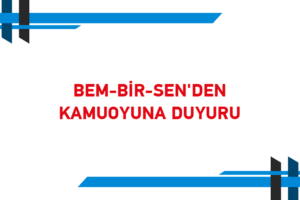 BEM-BİR-SEN’DEN KAMUOYUNA DUYURU