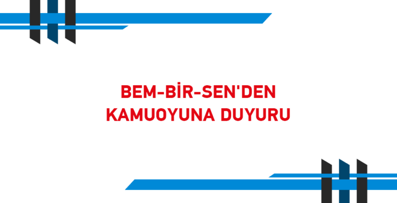 BEM-BİR-SEN’DEN KAMUOYUNA DUYURU