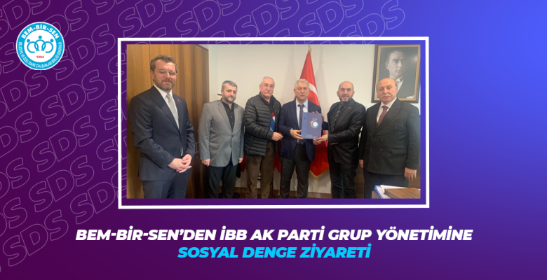 BEM-BİR-SEN’DEN İBB AK PARTİ GRUP YÖNETİMİNE SOSYAL DENGE ZİYARETİ